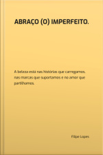 Abraço (o) Imperfeito.