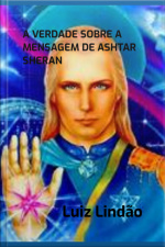 A Verdade Sobre A Mensagem De Ashtar Sheran
