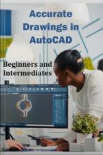 Accurate Drawings In Autocad For Beginners And Intermediates