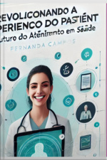 Revolucionando A Experiência Do Paciente.