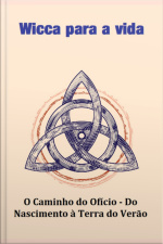 Wicca Para A Vida O Caminho Do Ofício - Do Nascimento À Terra Do Verão