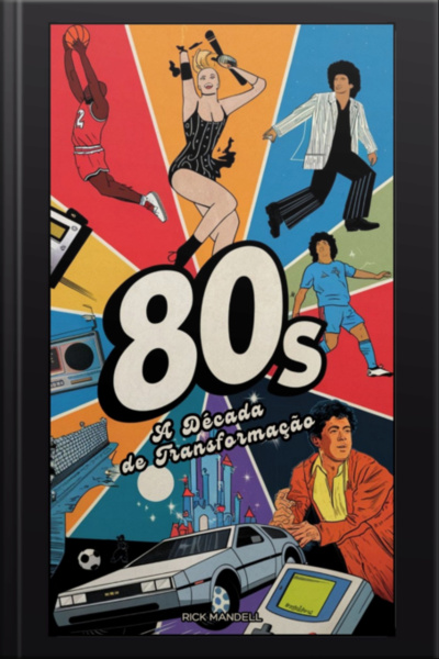 Os Anos 80 A Década De Transformações