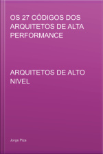 Os 27 Códigos Dos Arquitetos De Alta Performance