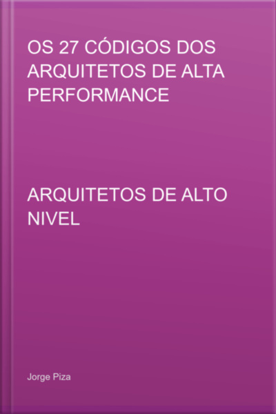 Os 27 Códigos Dos Arquitetos De Alta Performance