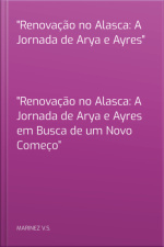 renovação No Alasca: A Jornada De Arya E Ayres