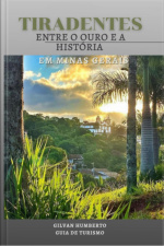 Tiradentes Entre O Ouro E A História