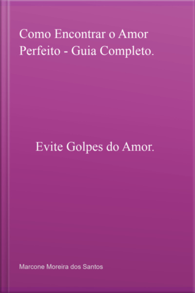 Como Encontrar O Amor Perfeito - Guia Completo.