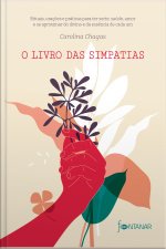 O Livro Das Simpatias: Rituais, Orações E Práticas Para Ter Sorte, Saúde, Amor E Se Aproximar Do Divino E Da Essência De Cada Um