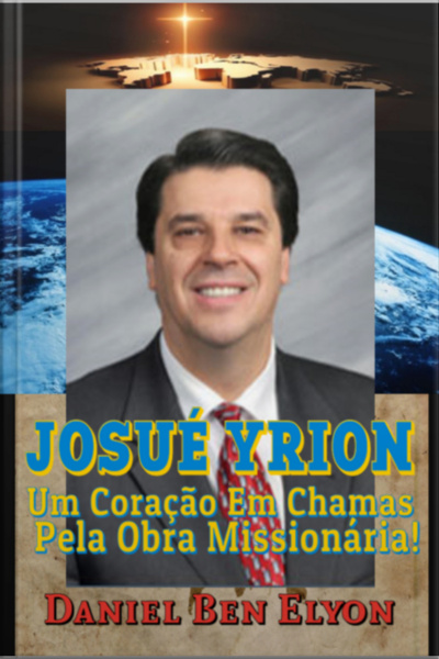 Josué Yrion: Um Coração Em Chamas Pela Obra Missionária!