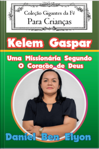 Kelem Gaspar — Uma Missionária Segundo O Coração De Deus!