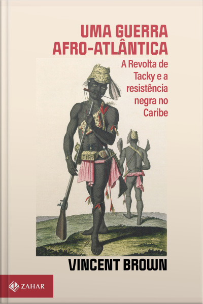 Uma Guerra Afro-atlântica: A Revolta De Tacky E A Resistência Negra No Caribe