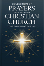 Collection Of Prayers From The Early Christian Church That Can Change Your Life