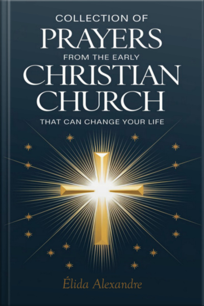 Collection Of Prayers From The Early Christian Church That Can Change Your Life