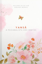 Coleção Cura Ancestral Psicanálise Com Os Orixás Iansã: A Psicanalista Dos Ventos
