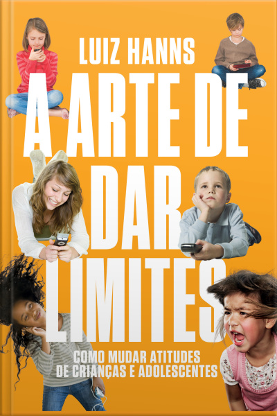 A Arte De Dar Limites: Como Mudar Atitudes De Crianças E Adolescentes