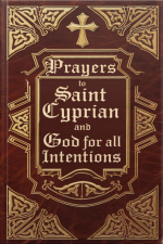 Prayers To Saint Cyprian And God For All Intentions