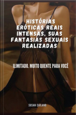 Histórias Eróticas Reais Intensas, Suas Fantasias Sexuais Realizadas