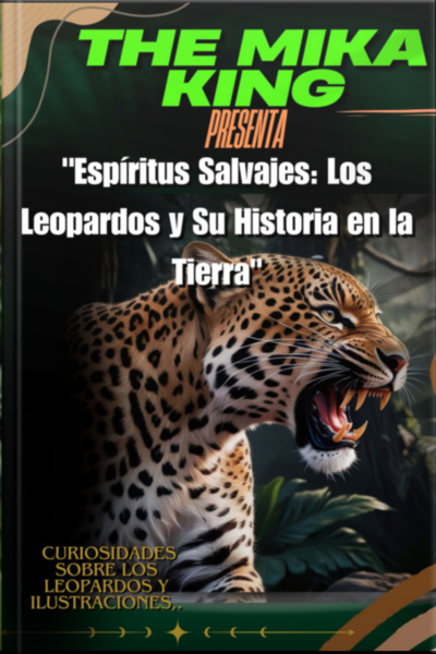 espíritus Salvajes: Los Leopardos Y Su Historia En La Tierra