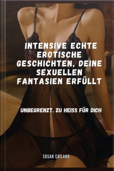 Intensive Echte Erotische Geschichten, Deine Sexuellen Fantasien Erfüllt