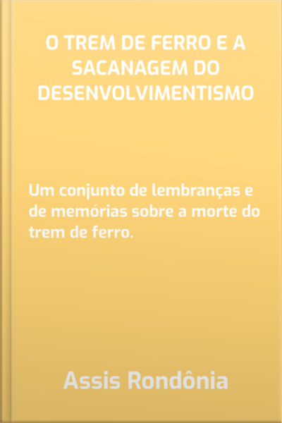 O Trem De Ferro E A Sacanagem Do Desenvolvimentismo