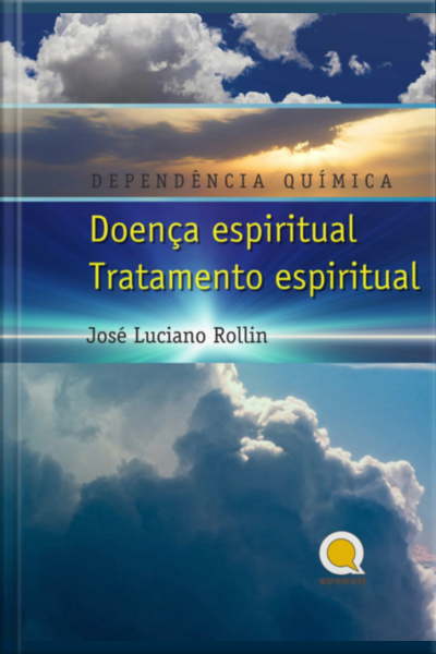 Dependência Química: Doença Espiritual, Tratamento Espiritual