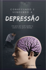Conhecendo E Vencendo A Depressão