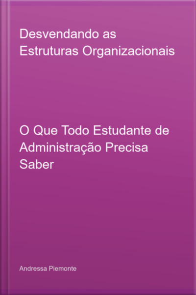 Desvendando As Estruturas Organizacionais