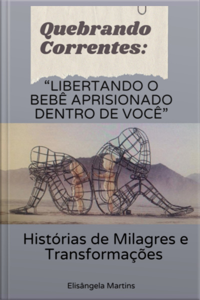 Qubrando Correntes: libertando O Bebê Aprisionado Dentro De Você