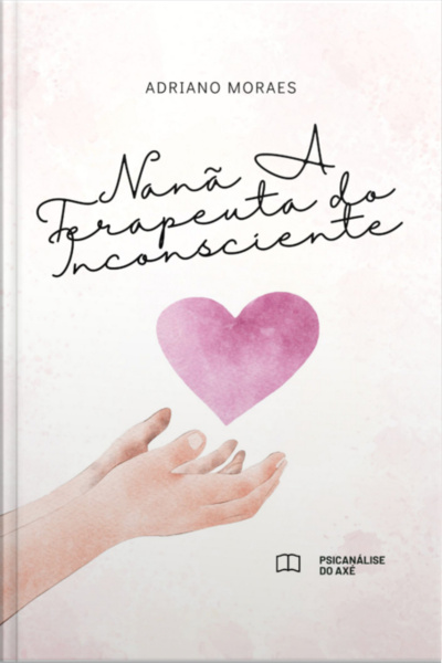 Coleção Cura Ancestral Psicanálise Com Os Orixás Nanã: A Terapeuta Do Inconsciente