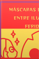 Máscaras De Amor, Entre Ilusões E Feridas Volume I