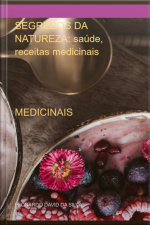 Segredos Da Natureza: Saúde, Receitas Medicinais