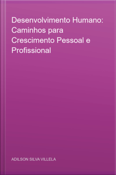 Desenvolvimento Humano: Caminhos Para Crescimento Pessoal E Profissional