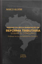 Resumo Da Regulamentação Da Reforma Tributária Sobre O Consumo
