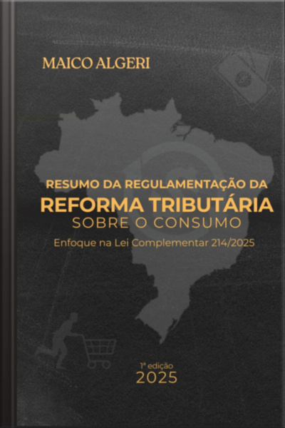 Resumo Da Regulamentação Da Reforma Tributária Sobre O Consumo