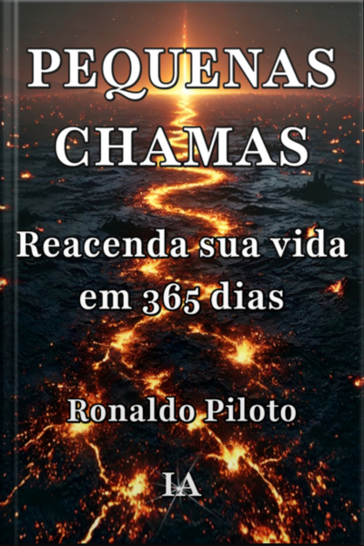 Pequenas Chamas: Como Reacender Sua Vida Em 365 Dias