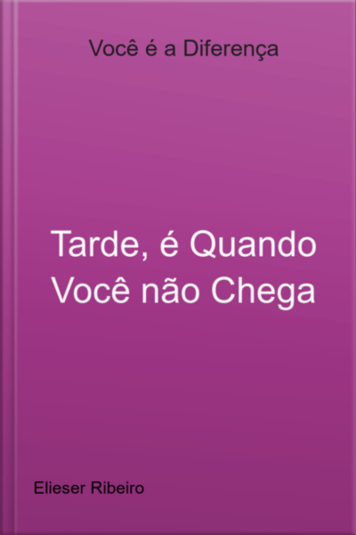 Tarde, É Quando Você Não Chega