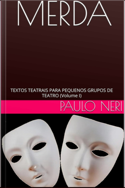 Merda! Textos Teatrais Para Pequenos Grupos De Teatro