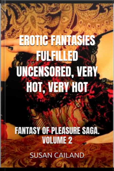 Erotic Fantasies Fulfilled Uncensored, Very Hot, Very Hot