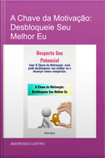 A Chave Da Motivação: Desbloqueie Seu Melhor Eu
