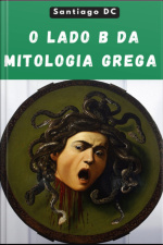 O Lado B Da Mitologia Grega