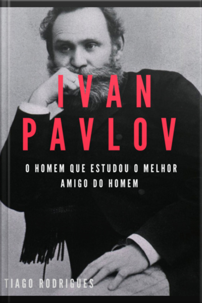 Ivan Pavlov: O Homem Que Estudou O Melhor Amigo Do Homem