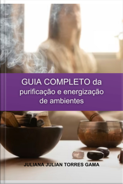 Guia Completo Da Purificação E Energização De Ambientes