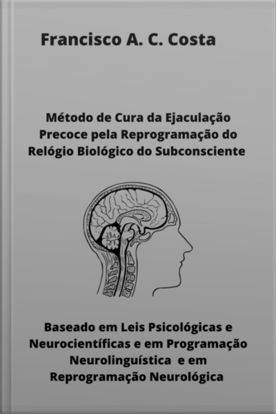Método De Cura Da Ejaculação Precoce Pela Reprogramação Do Relógio Biológico Do Subconsciente
