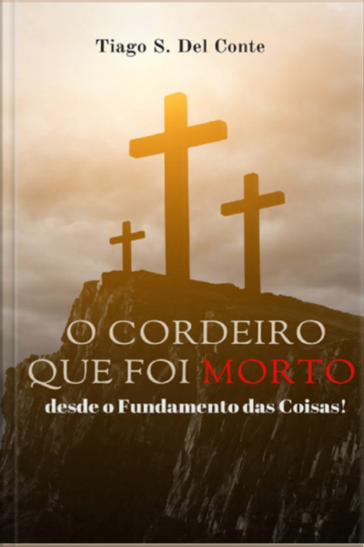 O Cordeiro Que Foi Morto, Desde O Fundamento Das Coisas!