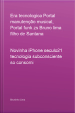 Era Tecnologica Portal Manutenção Musical, Portal Funk Zs Bruno Lima Filho De Santana