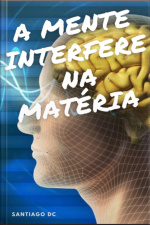 A Mente Interfere Na Matéria