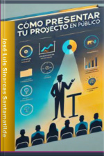 Cómo Presentar Tu Proyecto En Público