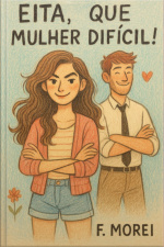 Eita, Que Mulher Difícil!