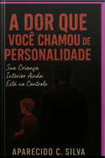 A Dor Que Você Chamou De Personalidade