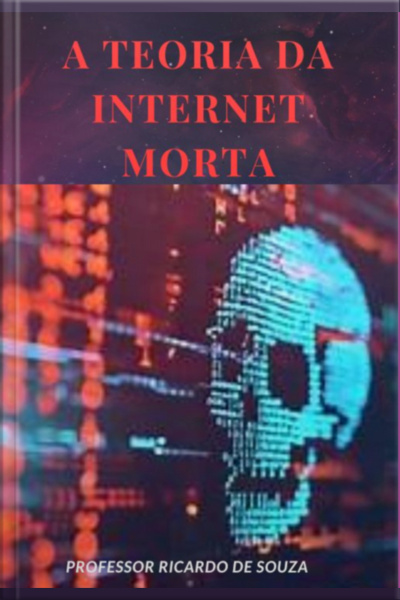 A Teoria Da Internet Morta